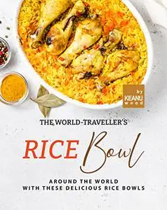 The World-Traveller's Rice Bowl: Around the World with These Rice Bowls