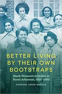 Better Living by Their Own Bootstraps: Black Women’s Activism in Rural Arkansas, 1914-1965