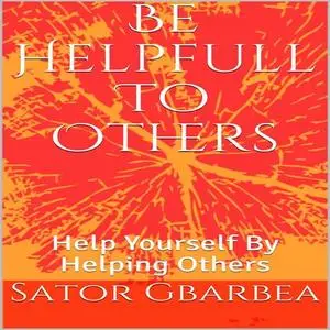 «Be Helpful To Others» by Sator Gbarbea