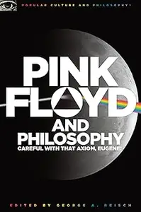 Pink Floyd and Philosophy: Careful with that Axiom, Eugene!