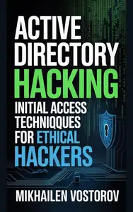 Active Directory Hacking: Initial Access Techniques for Ethical Hackers