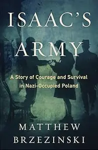 Isaac's Army: A Story of Courage and Survival in Nazi-Occupied Poland