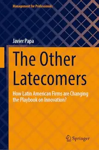 The Other Latecomers: How Latin American Firms are Changing the Playbook on Innovation?