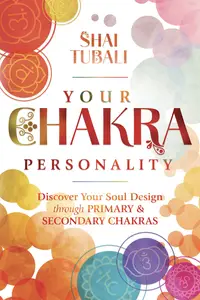 Your Chakra Personality: Discover Your Soul Design through Primary & Secondary Chakras