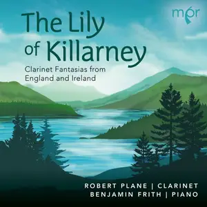 Robert Plane & Benjamin Frith - The Lily of Killarney: Clarinet Fantasias from England and Ireland (2025) [Of Digital Download]