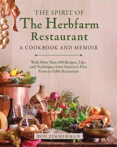 The Spirit of the Herbfarm Restaurant: A Cookbook and Memoir