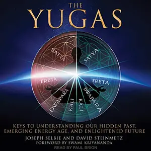 The Yugas: Keys to Understanding Our Hidden Past, Emerging Energy Age and Enlightened Future [Audiobook]