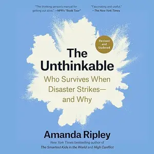 The Unthinkable (Revised and Updated): Who Survives When Disaster Strikes—and Why [Audiobook]