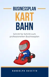 Businessplan erstellen für eine Kartbahn: Inkl. Finanzplan-Tool (German Edition)