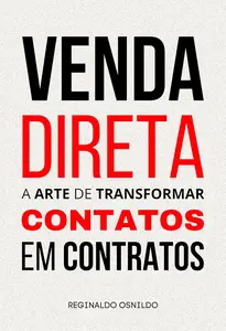 Venda direta: a arte de transformar contatos em contratos (Portuguese Edition)