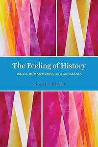 The Feeling of History: Islam, Romanticism, and Andalusia