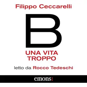 «B. Una vita troppo» by Filippo Ceccarelli