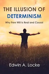 The Illusion of Determinism: Why Free Will Is Real and Causal