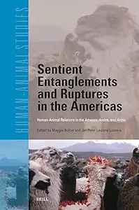 Sentient Entanglements and Ruptures in the Americas: Human-Animal Relations in the Amazon, Andes, and Arctic