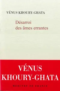 Désarroi des âmes errantes - Vénus Khoury-Ghata