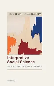 Interpretive Social Science: An Anti-Naturalist Approach