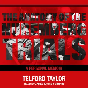 The Anatomy of the Nuremberg Trials: A Personal Memoir [Audiobook] (Repost)