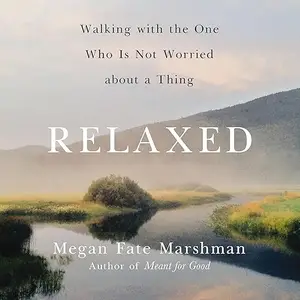 Relaxed: Walking with the One Who Is Not Worried About a Thing [Audiobook]