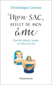 Dominique Loreau, "Mon sac, reflet de mon âme: L'art de choisir, ranger et vider son sac"