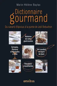 Marie-Hélène Baylac, "Dictionnaire gourmand: Du canard d'Apicius à la purée de Joël Robuchon"