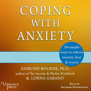 Coping with Anxiety: 10 Simple Ways to Relieve Anxiety, Fear & Worry (Revised Second Edition)