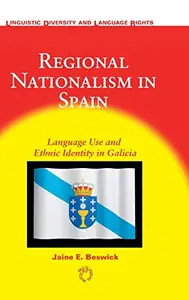 Regional Nationalism in Spain: Language use and Ethnic Indentity in Galicia (Linguistic Diversity and Language Rights)