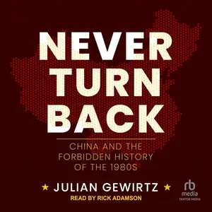 Never Turn Back: China and the Forbidden History of the 1980s