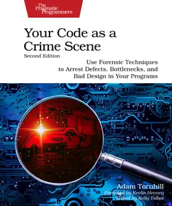 Your Code as a Crime Scene Use Forensic Techniques to Arrest Defects, Bottlenecks, and Bad Design in Your Programs, 2nd Ed.