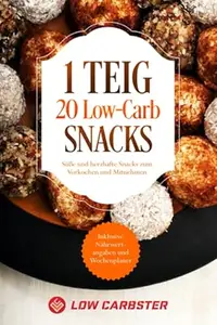 1 Teig 20 Low-Carb Snacks: Süße und herzhafte Snacks zum Vorkochen und Mitnehmen - Inklusive Nährwertangaben und Wochenplaner