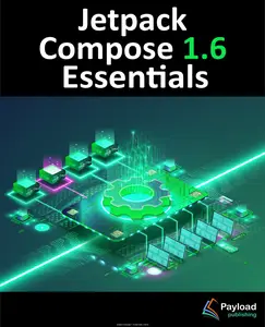 Jetpack Compose 1.6 Essentials: Developing Android Apps with Jetpack Compose 1.6, Android Studio, and Kotlin