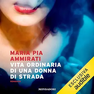 «Vita ordinaria di una donna di strada» by Maria Pia Ammirati