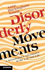Disorderly Movements: A Neurologist's Adventures in the Lab and Life