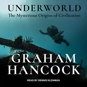 Underworld: The Mysterious Origins of Civilization [Audiobook]