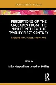 Perceptions of the Crusades from the Nineteenth to the Twenty-First Century