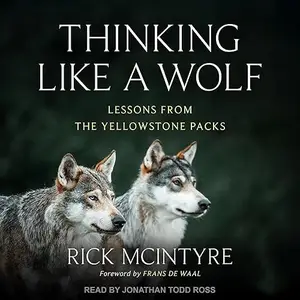 Thinking Like a Wolf: Lessons from the Yellowstone Packs [Audiobook]