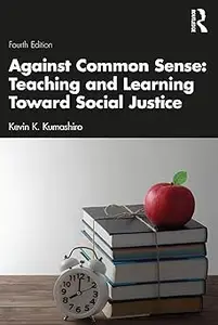 Against Common Sense: Teaching and Learning Toward Social Justice Ed 4