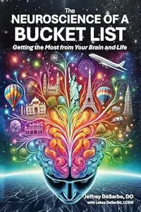The Neuroscience of a Bucket List: Getting the Most from Your Brain and Life