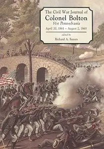 The Civil War Journals Of Colonel Bolton: 51st Pennsylvania April 20, 1861- August 2, 1865