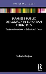 Japanese Public Diplomacy in European Countries: The Japan Foundation in Bulgaria and France