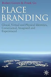 Place Branding: Glocal, Virtual and Physical Identities, Constructed, Imagined and Experienced