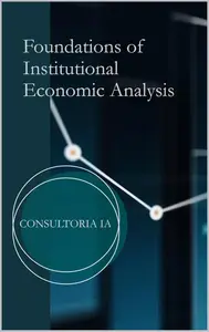 Foundations of Institutional Economic Analysis