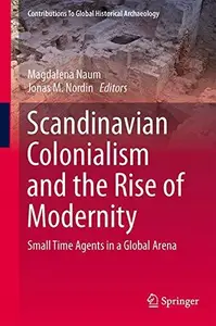 Scandinavian Colonialism and the Rise of Modernity: Small Time Agents in a Global Arena