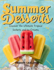 Summer Desserts: Discover the Ultimate Tropical Sorbets and Ice Creams