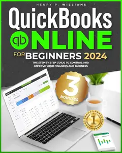 Quickbooks Online for Beginners 2024: The Step-by-Step Guide to Control Your Finances and Improve Your Business