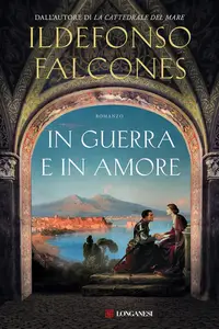 Ildefonso Falcones - In guerra e in amore