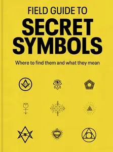 Field Guide to Secret Symbols: Where to find them and what they mean