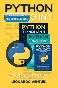 La Bibbia della Programmazione Python 3 in 1: da Principianti ad Avanzati un Percorso Completo con Esercizi Pratici