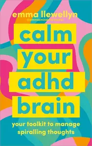 Calm Your ADHD Brain: Your toolkit to manage spiralling thoughts