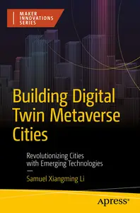 Building Digital Twin Metaverse Cities: Revolutionizing Cities with Emerging Technologies (Maker Innovations Series)