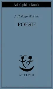 J. Rodolfo Wilcock - Poesie